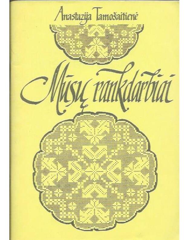 Mūsų rankdarbiai - Tamošaitienė Anastazija
