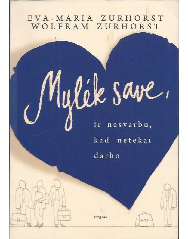 Mylėk save, ir nesvarbu, kad netekai darbo - Zurhorst Eva-Maria, Wolfram Zurhorst