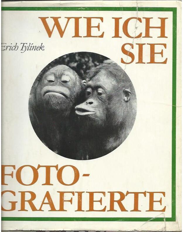 Wie ich sie. Fotografierte - Tylinek Erich