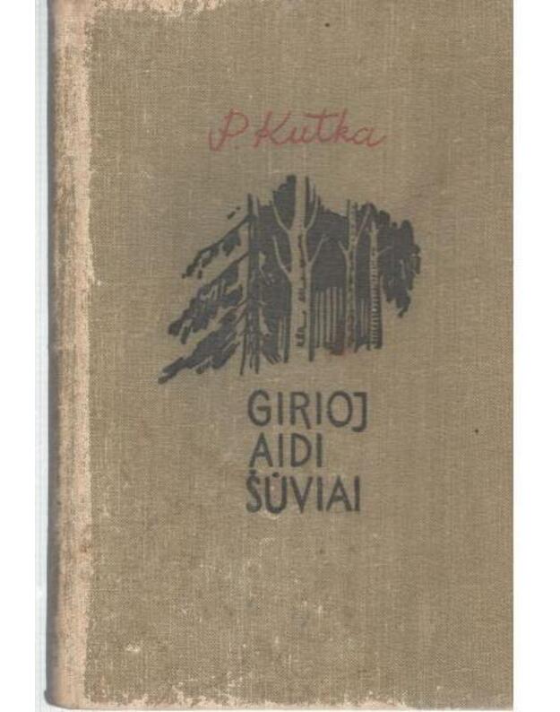 Girioj aidi šūviai. Partizano prisiminimai - Kutka P.