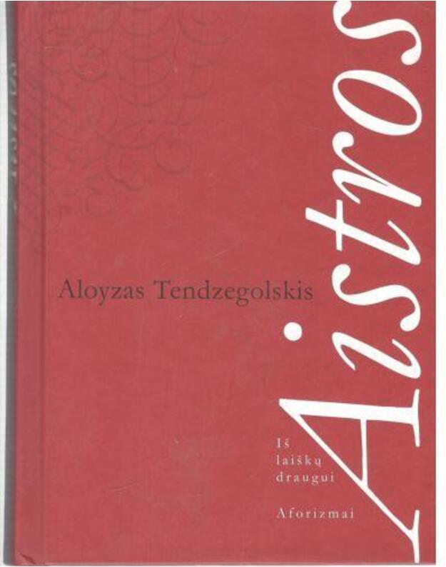 Aistros. Iš laiškų draugui. Aforizmai - Tendzegolskis Aloyzas