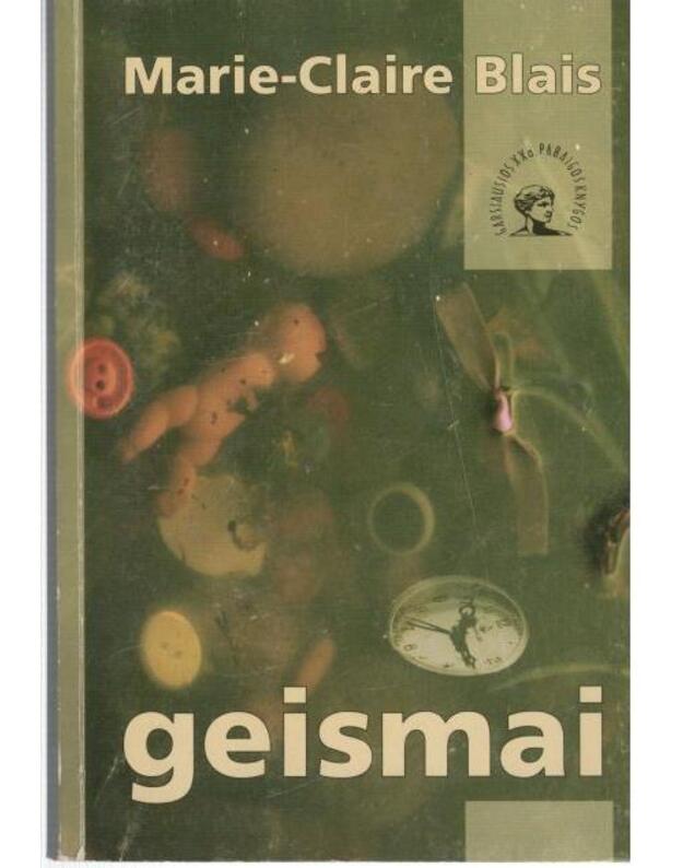 Geismai. Romanas / Garsiausios XX a. pabaigos knygos - Blais Marie-Claire