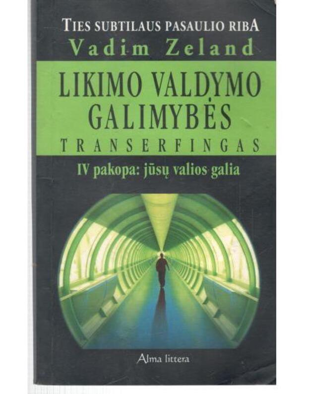 Likimo valdymo galimybės. IV pakopa: jūsų valios galia / Traserfingas - Zeland Vadim 