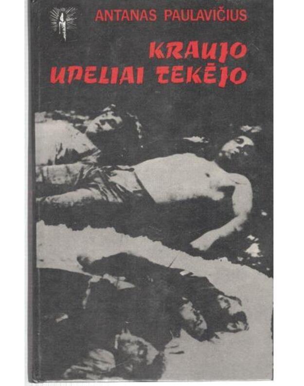 Kraujo upeliai tekėjo - Paulavičius A.