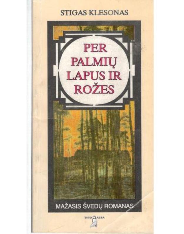 Per palmių lapus ir rožes / Mažasis švedų romanas - Klesonas Stigas / iš švedų kalbos vertė Giedrė Žirgulytė
