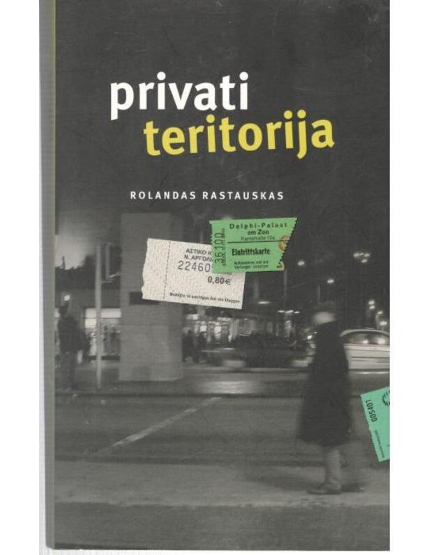 Privati teritorija. Esė rinktinė - Rastauskas Rolandas 