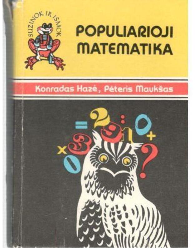 Populiarioji matematika. Matematikos galvosūkiai / Sužinok ir išmok  - Konradas Hazė, Pėteris Maukšas