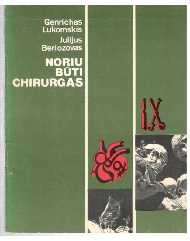 Noriu būti chirurgas. Apybraižos - Genrichas Lukomskis, Julijus Beriozovas