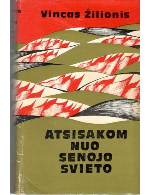 Atsisakom nuo senojo svieto. Romanas - Žilionis Vincas