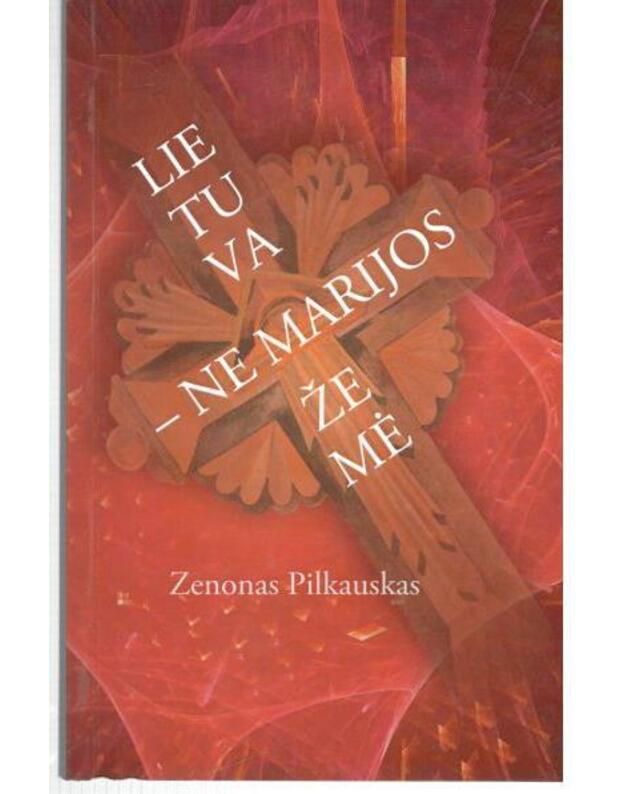 Lietuva - ne Marijos žemė - Pilkauskas Zenonas