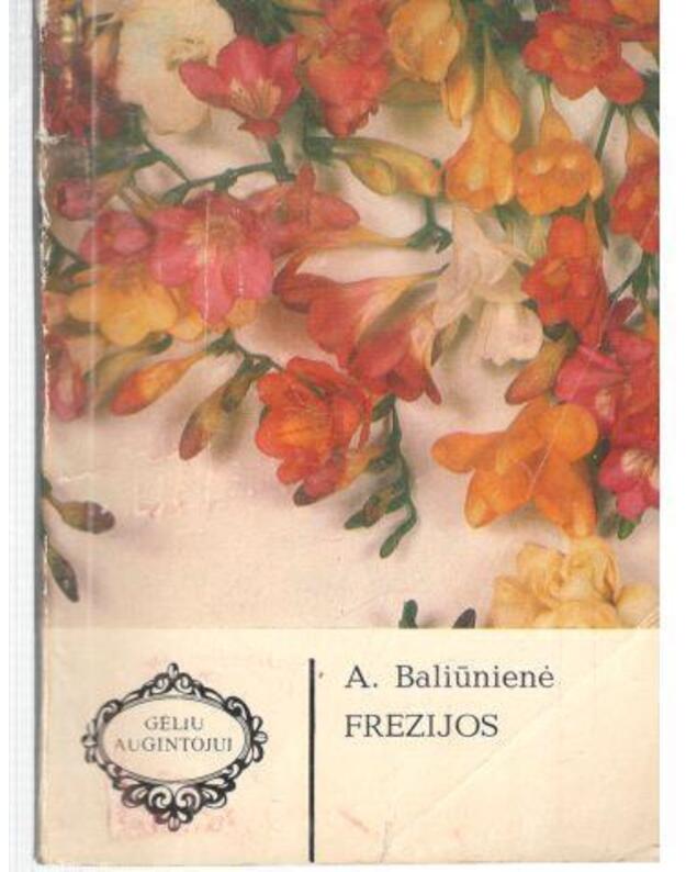 Frezijos / Gėlių augintojui - Baliūnienė A.
