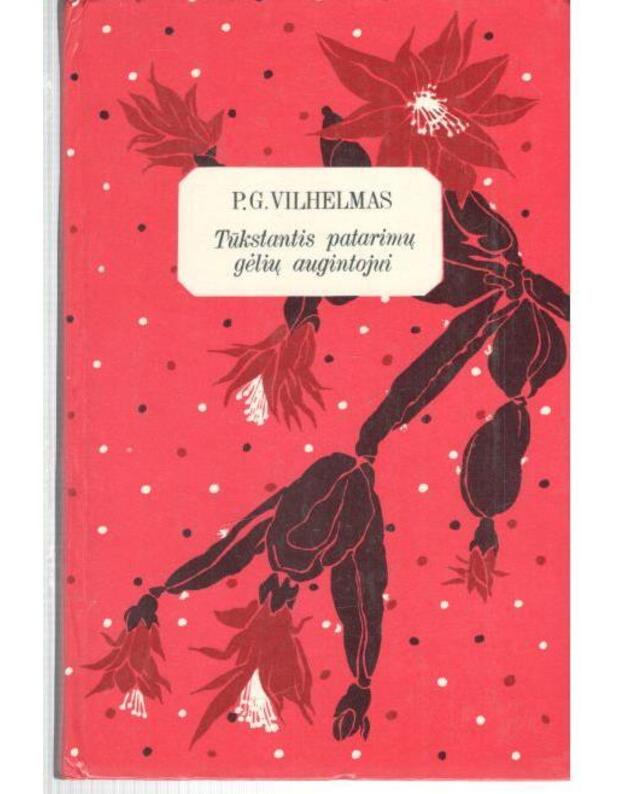Tūkstantis patarimų gėlių augintojui - Vilhelmas P. G. 