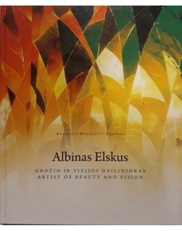 Albinas Elskus. Grožio ir vizijos dailininkas - Kleizaitė–Vasaris Beatričė