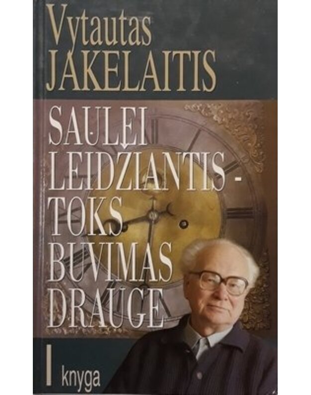Saulei leidžiantis – toks buvimas drauge. T. I-II - Jakelaitis Vytautas