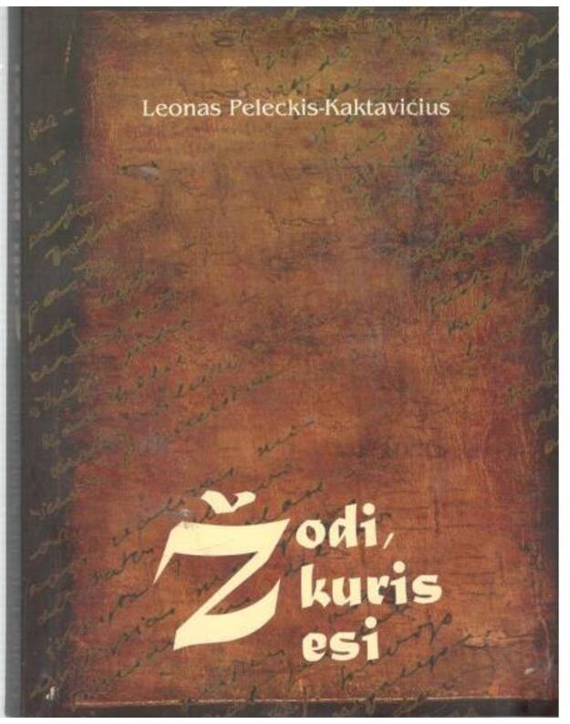 Žodis, kuris esi - Peleckis-Kaktavičius Leonas / su AUTOGRAFU