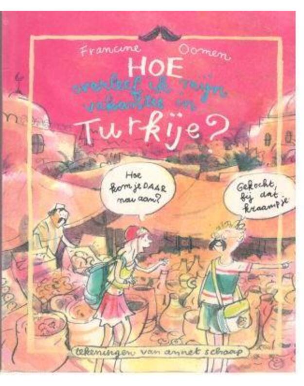 Hoe overleef ik mijn vakantie in Turkije - Oomen Francine