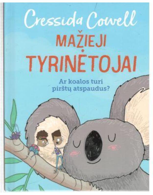 Mažieji tyrinėtojai. Ar koalos turi pirštų atspaudus? - Cowell Cressida