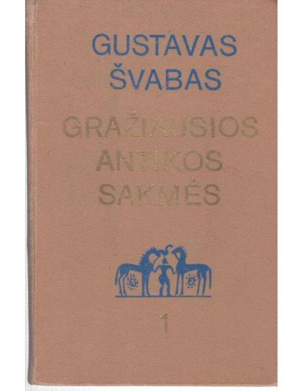 Gražiausios Antikos sakmės: Heraklio žygių, heraklidų, Edipo ir kitos sakmės. T. 1 - Švabas Gustavas
