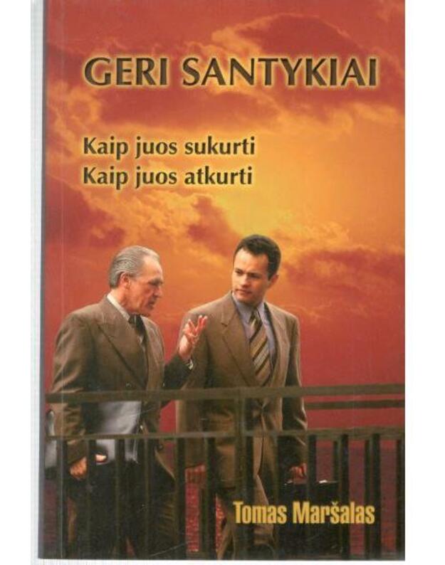 Geri santykiai. Kaip juos sukurti, kaip juos atkurti - Maršalas Tomas