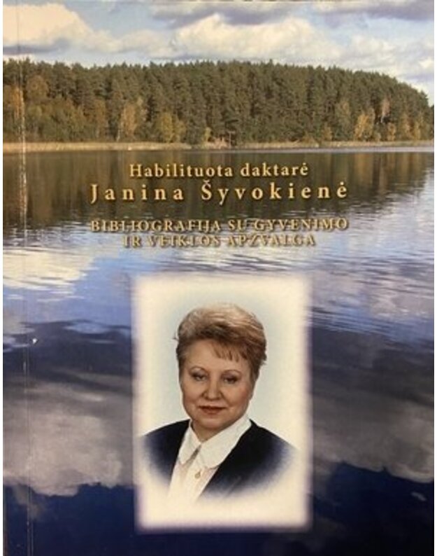 Gamtos mokslų habilituota daktarė Janina Šyvokienė. Bibliografija su gyvenimo ir veiklos apžvalga - Šyvokienė Janina, Jakimavičius Algimantas