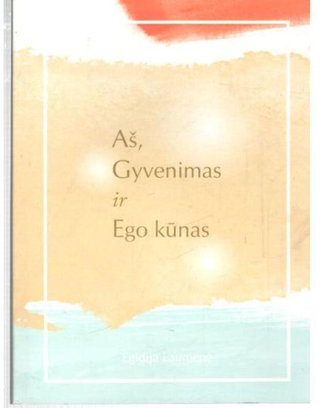 Aš. Gyvenimas ir Ego kūnas - Laumenė Egidija 