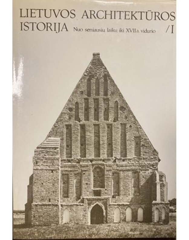 Lietuvos architektūros istorija. Nuo seniausių laikų iki XVII a. vidurio / I - Parengė: J. Minkevičius ir kiti.