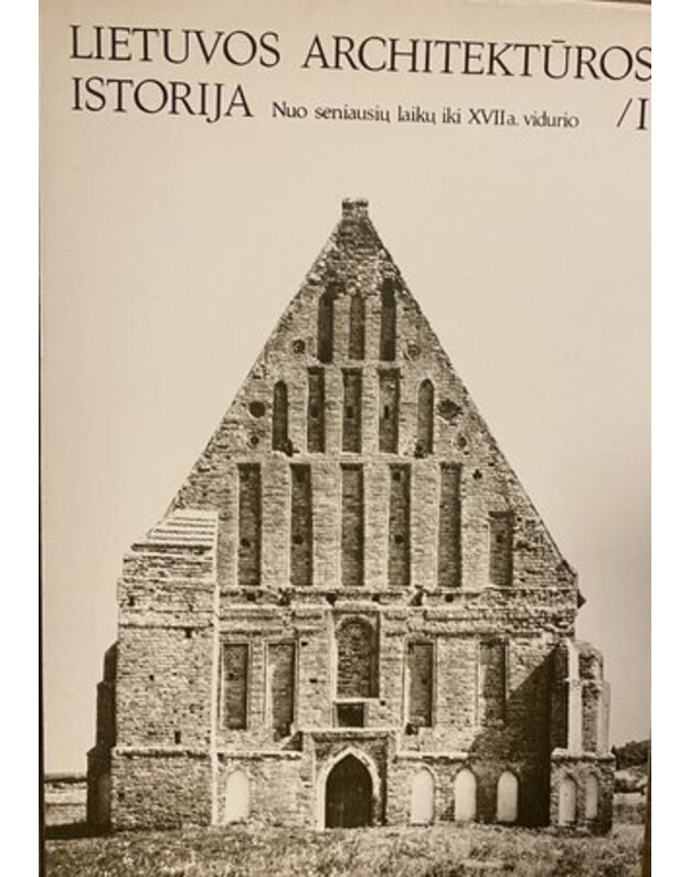 Lietuvos architektūros istorija. Nuo seniausių laikų iki XVII a. vidurio / I (2-asis leidimas) - J. Minkevičius, redaktorius