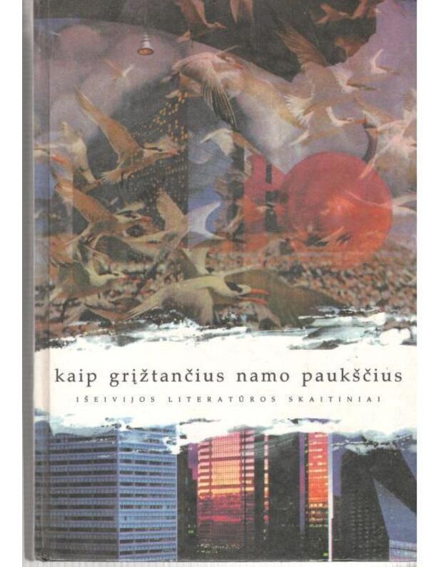 Kaip grįžtančius namo paukščius - Išeivijos literatūros skaitiniai