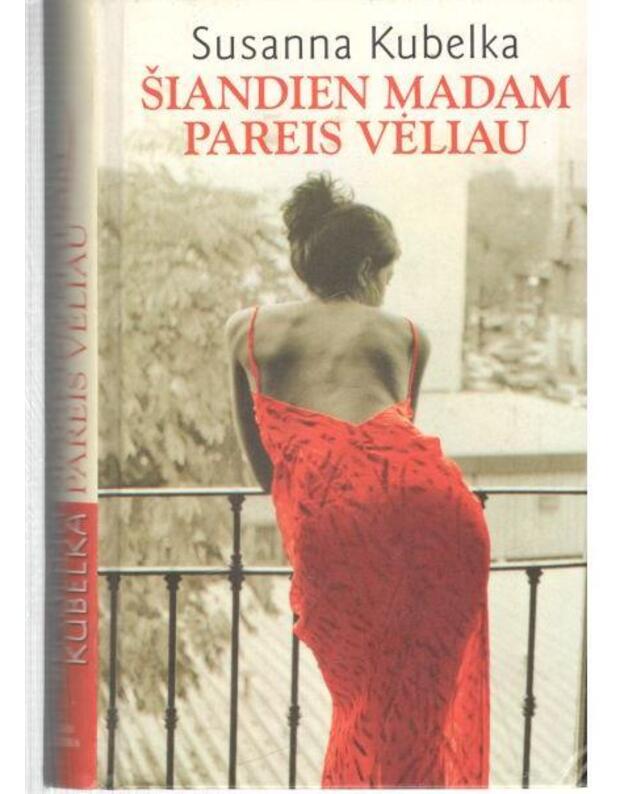Šiandien madam pareis vėliau / 2002 - Kubelka Susanna