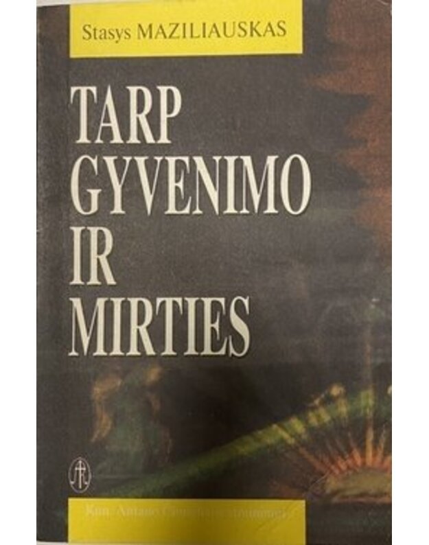 Tarp gyvenimo ir mirties - Maziliauskas Stasys