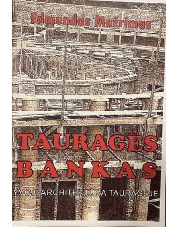 Tauragės bankas. Gyvoji architektūra Tauragėje - Mažrimas Edmundas