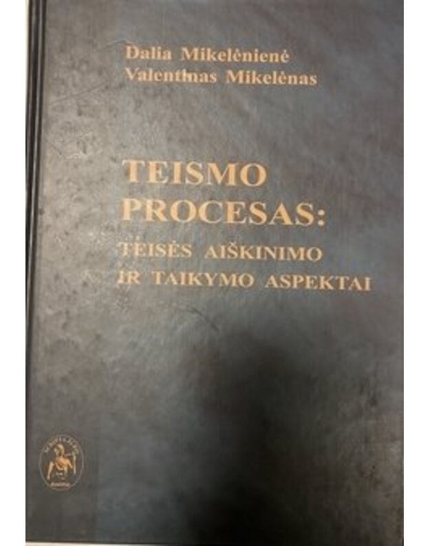 Teismo procesas: teisės aiškinimo ir taikymo aspektai - Mikelėnienė Dalia, Mikelėnas Valentinas