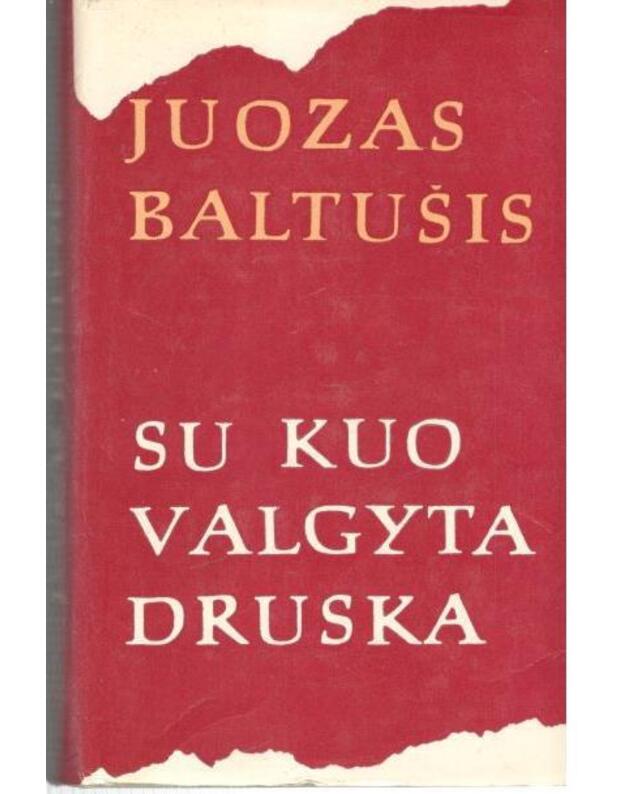 Su kuo valgyta druska, t. I-II - Baltušis Juozas