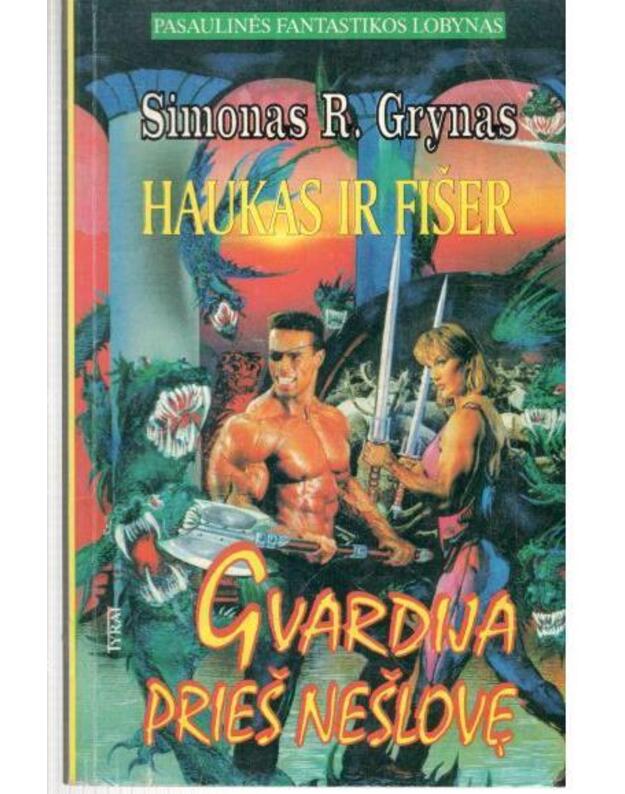 Haukas ir Fišer. Gvardija prieš nešlovę / Pasaulinės fantastikos lobynas - Simonas R. Grynas