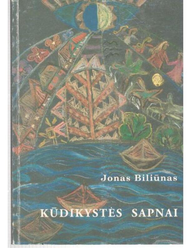 Kūdikystės sapnai. Kūrybos rinktinė - Jonas Biliūnas / sud. Alma Ambraškaitė