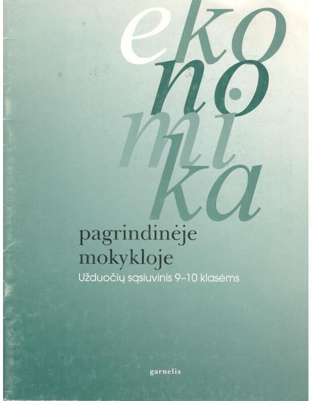 Ekonomika pagrindinėje mokykloje. Užduočių sąsiuvinis -10 klasėms - sudarė Danutė Poškienė