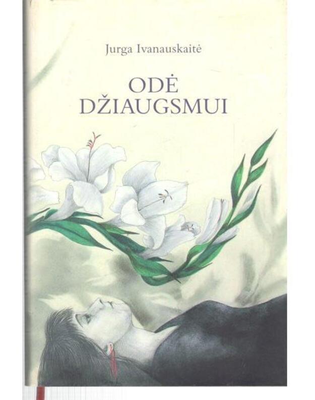 Odė džiaugsmui. Eilėraščiai - Ivanauskaitė Jurga