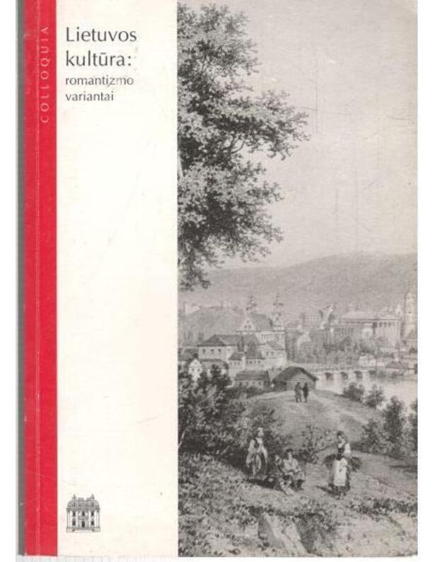 Lietuvos kultūra: romantizmo variantai / Colloquia - Straipsnių rinkinys