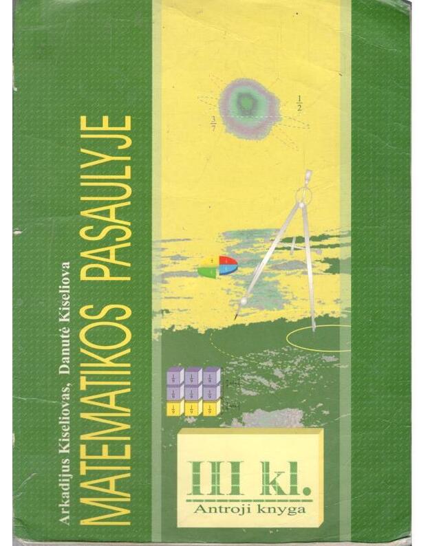 Matematikos pasaulyje. III klasė,  2-oji knyga - Arkadijus Kiseliovas, Danutė Kiseliova