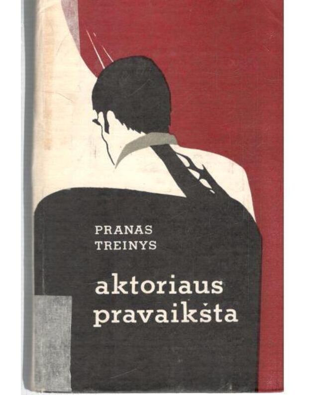 Aktoriaus pravaikšta. Apsakymai, romanai, apysaka - Treinys Pranas 