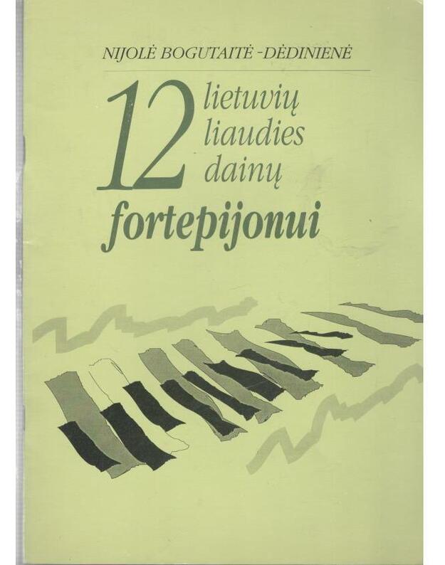 12 lietuvių liaudies dainų fortepijonui - Bogutaitė Dėdinienė Nijolė