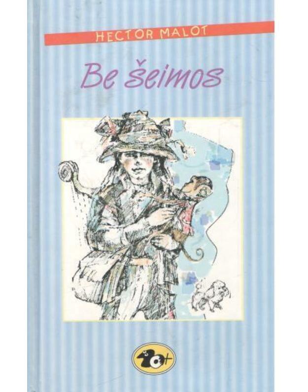 Be šeimos. Romanas / serija: 10+ klasika - Malot Hector / Malo Hektoras