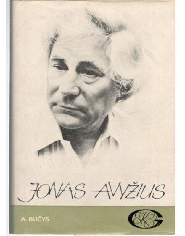 Jonas Avyžius. Gyvenimas ir kūryba - Bučys Algimantas