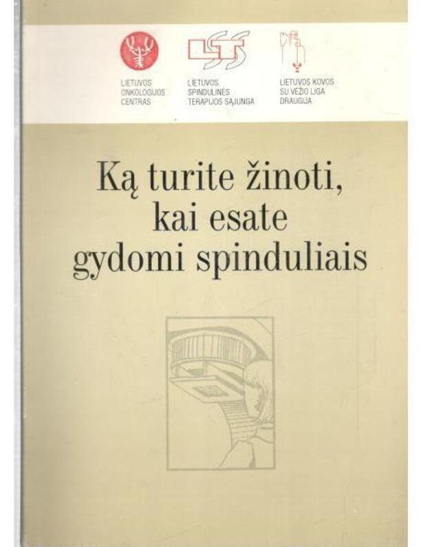 Ką turite žinoti, kai esate gydomi spinduliais - Autorių kolektyvas