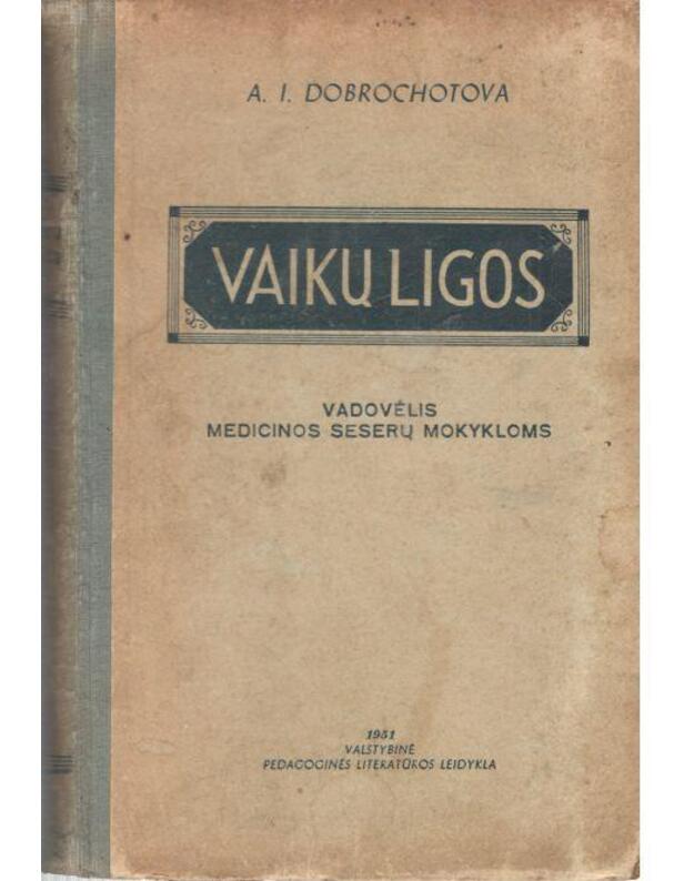 Vaikų ligos. Vadovėlis medicinos seserų mokykloms / 1951 - Dobrochotova A.