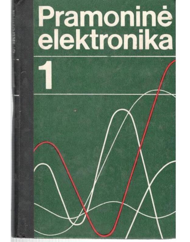 Pramoninė elektronika 1: Pusladininkiniai prietaisai ir stiprintuvai - Autorių kolektyvas