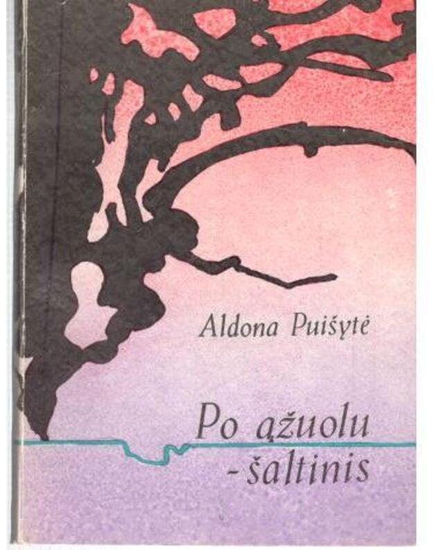 Po ąžuolu - šaltinis - Aldona Puišytė