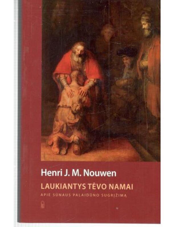 Laukiantys Tėvo namai. Apie sūnaus palaidūno sugrįžimą - Nouwen Henri J. M. 