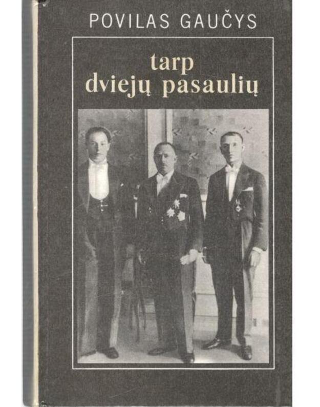 Tarp dviejų pasaulių. Iš mano atsiminimų 1915-1938 - Gaučys Povilas