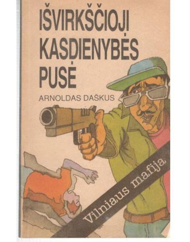 Išvirkščioji kasdienybės pusė. Vilniaus mafija - Daškus Arnoldas 